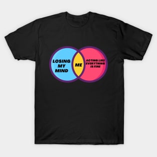 Venn Diagram of Me - Between Losing my mind and acting like everything is fine T-Shirt